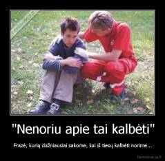 "Nenoriu apie tai kalbėti" - Frazė, kurią dažniausiai sakome, kai iš tiesų kalbėti norime...