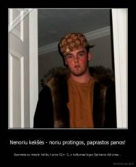 Nenoriu kekšės - noriu protingos, paprastos panos! - Susimeta su miesto kekše, kurios IQ= -2, o tuštumas lygus Sacharos dykumai...
