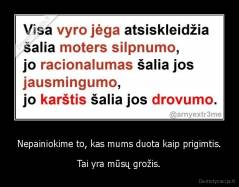 Nepainiokime to, kas mums duota kaip prigimtis. - Tai yra mūsų grožis.