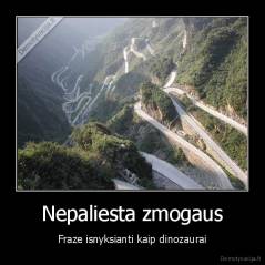 Nepaliesta zmogaus - Fraze isnyksianti kaip dinozaurai