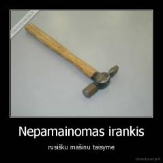 Nepamainomas irankis - rusišku mašinu taisyme