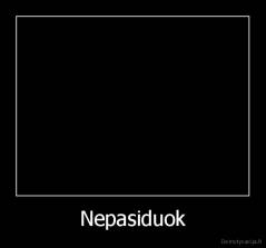 Nepasiduok - 
