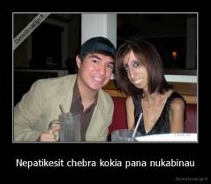 Nepatikesit chebra kokia pana nukabinau - 