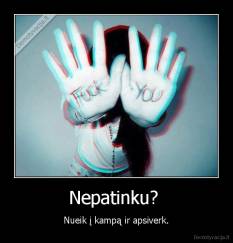 Nepatinku?  - Nueik į kampą ir apsiverk.