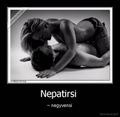 Nepatirsi  - – negyvensi