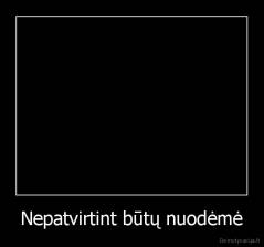 Nepatvirtint būtų nuodėmė - 