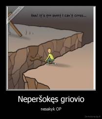 Neperšokęs griovio - nesakyk OP