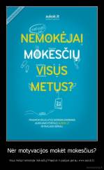 Nėr motyvacijos mokėt mokesčius? - Visus metus nemokėjai mokesčių? Paaukok ir pasijusi geriau. www.aukok.lt