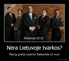 Nėra Lietuvoje tvarkos? - Mes ją greitai įvesime! Balsuokite už mus!
