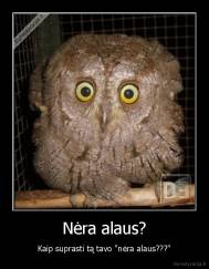 Nėra alaus? - Kaip suprasti tą tavo "nėra alaus???"