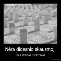 Nėra didesnio skausmo,  - kaip amžinas išsiskyrimas