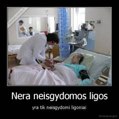 Nera neisgydomos ligos - yra tik neisgydomi ligoniai