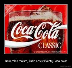 Nėra tokio maisto, kurio nesuvirškintų Coca-cola! - 