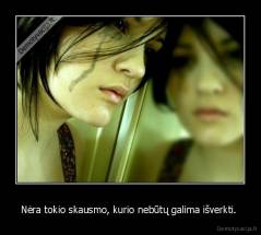 Nėra tokio skausmo, kurio nebūtų galima išverkti.  - 