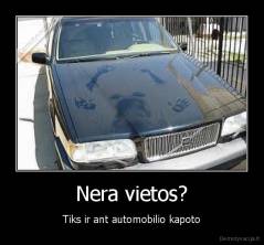 Nera vietos? - Tiks ir ant automobilio kapoto