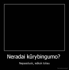 Neradai kūrybingumo?  - Nepasiduok, ieškok toliau