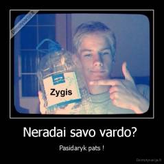Neradai savo vardo?  - Pasidaryk pats !