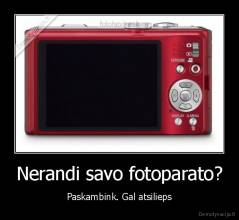Nerandi savo fotoparato? - Paskambink. Gal atsilieps