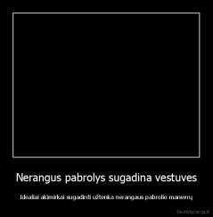 Nerangus pabrolys sugadina vestuves - Idealiai akimirkai sugadinti užtenka nerangaus pabrolio manevrų
