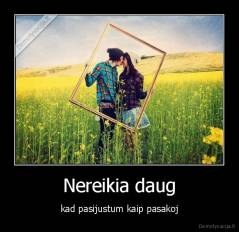Nereikia daug - kad pasijustum kaip pasakoj