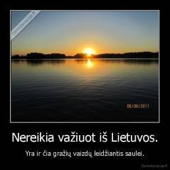 Nereikia važiuot iš Lietuvos. - Yra ir čia gražių vaizdų leidžiantis saulei.