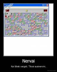 Nervai - Kai šitiek vargsti. Tikrai susinervini.