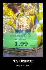 Nes Lietuvoje - Bet kas yra alus.