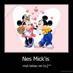 Nes Mick'is  - -myli labiau nei tu;[**