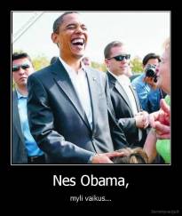 Nes Obama, - myli vaikus...
