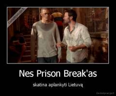 Nes Prison Break'as - skatina aplankyti Lietuvą