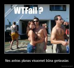 Nes antras planas visuomet būna geriausias - 