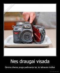 Nes draugai visada - Gimimo dienos proga padovanos tai, ko labiausia troškai