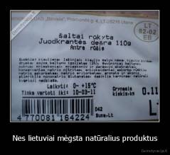Nes lietuviai mėgsta natūralius produktus - 