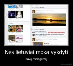 Nes lietuviai moka vykdyti - savą teisingumą