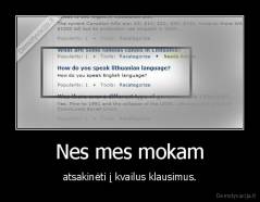 Nes mes mokam - atsakinėti į kvailus klausimus.