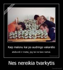 Nes nereikia tvarkytis - 