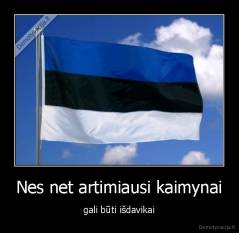 Nes net artimiausi kaimynai - gali būti išdavikai