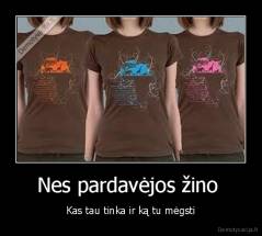 Nes pardavėjos žino  - Kas tau tinka ir ką tu mėgsti