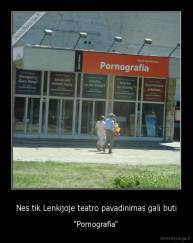 Nes tik Lenkijoje teatro pavadinimas gali buti - "Pornografia"
