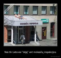 Nes tik Lietuviai "dėję" ant mokesčių inspekcijos. - 