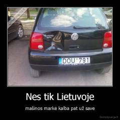 Nes tik Lietuvoje - mašinos markė kalba pat už save