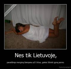 Nes tik Lietuvoje, - pavaišinęs merginą šampanu už 5 litus, galėsi žiūrėti gyvą porno.