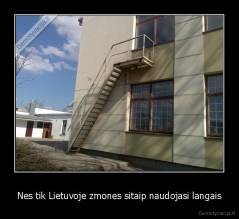 Nes tik Lietuvoje zmones sitaip naudojasi langais - 