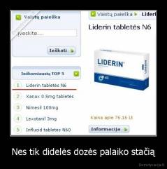 Nes tik didelės dozės palaiko stačią - 