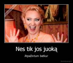 Nes tik jos juoką - Atpažintum betkur