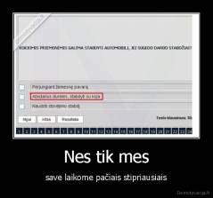 Nes tik mes - save laikome pačiais stipriausiais