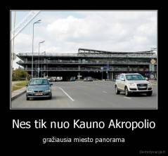 Nes tik nuo Kauno Akropolio - gražiausia miesto panorama