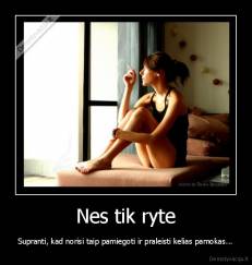 Nes tik ryte - Supranti, kad norisi taip pamiegoti ir praleisti kelias pamokas...