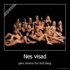 Nes visad - geru zmoniu turi buti daug