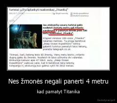Nes žmonės negali panerti 4 metru - kad pamatyt Titanika